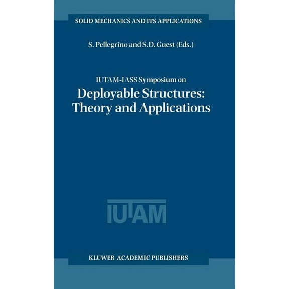 Solid Mechanics and Its Applications Iutam-Iass Symposium on Deployable Structures: Theory and Applications: Proceedings of the Iutam Symposium Held in Cambr, Book 80, (Hardcover)