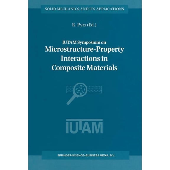 Solid Mechanics and Its Applications Iutam Symposium on Microstructure-Property Interactions in Composite Materials: Proceedings of the Iutam Symposium Held , Book 37, (Paperback)