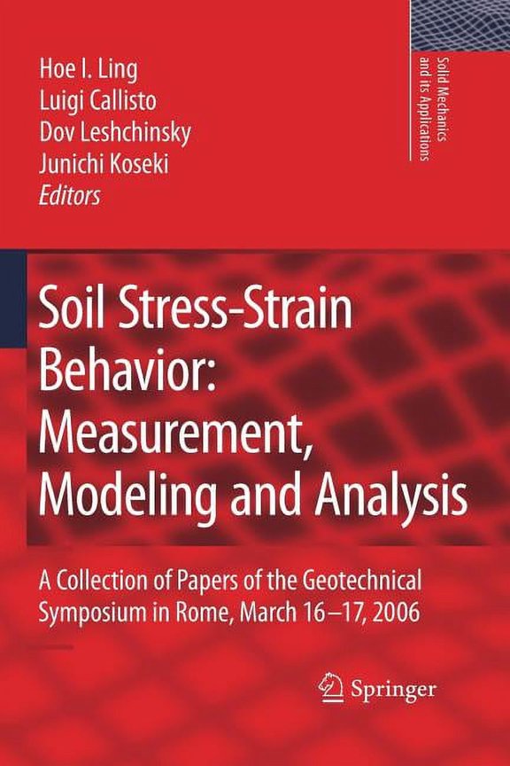 Solid Mechanics and Its Applications Soil Stress-Strain Behavior: Measurement, Modeling and Analysis: A Collection of Papers of the Geotechnical Symposium in, Book 146, (Paperback)