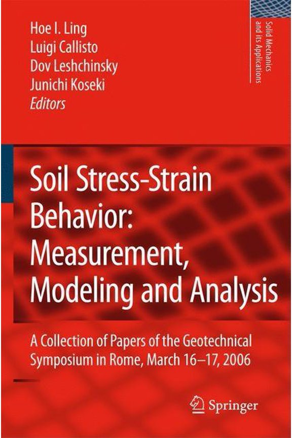 Solid Mechanics and Its Applications Soil Stress-Strain Behavior: Measurement, Modeling and Analysis: A Collection of Papers of the Geotechnical Symposium in, Book 146, (Hardcover)