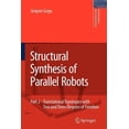 thumbnail image 1 of Solid Mechanics and Its Applications Structural Synthesis of Parallel Robots: Part 2: Translational Topologies with Two and Three Degrees of Freedom, Book 159, (Paperback), 1 of 1