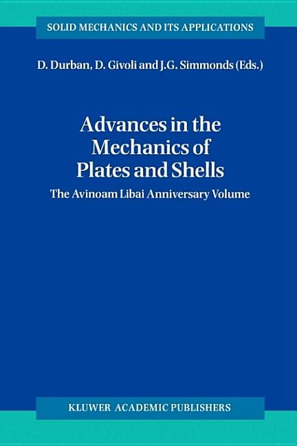 Solid Mechanics and Its Applications: Advances in the Mechanics of Plates and Shells: The Avinoam Libai Anniversary Volume (Paperback)