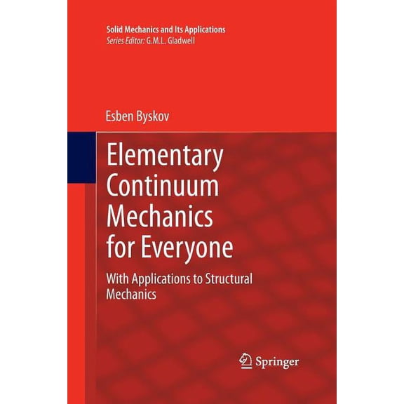 Solid Mechanics and Its Applications Elementary Continuum Mechanics for Everyone: With Applications to Structural Mechanics, Book 194, (Paperback)