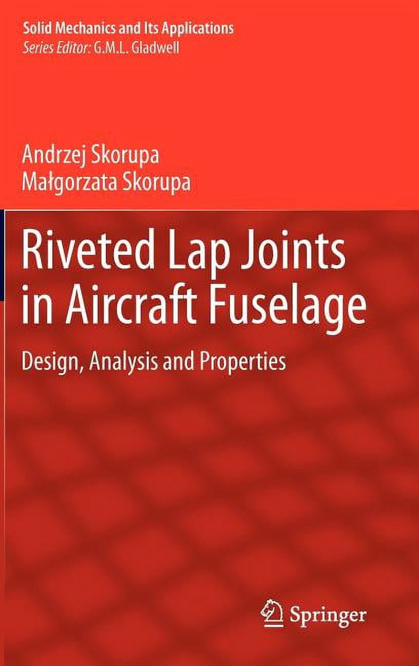 Solid Mechanics and Its Applications Riveted Lap Joints in Aircraft Fuselage Design, Analysis
