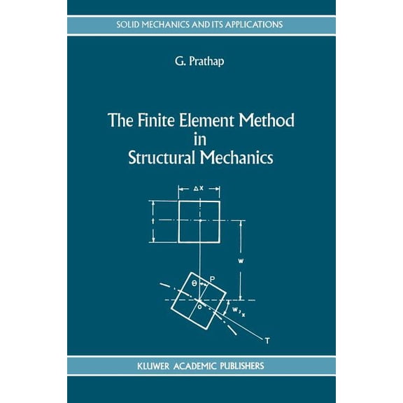 Solid Mechanics and Its Applications The Finite Element Method in Structural Mechanics: Principles and Practice of Design of Field-Consistent Elements for St, Book 24, (Paperback)