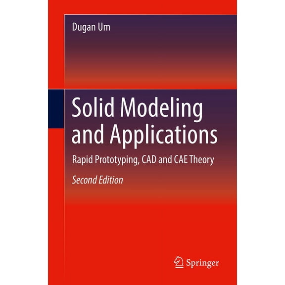 Solid Modeling and Applications: Rapid Prototyping, CAD and Cae Theory, (Hardcover)