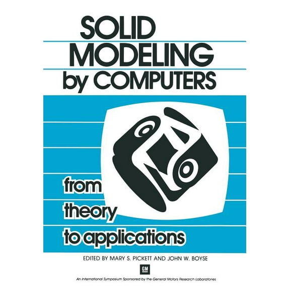 Solid Modeling by Computers: From Theory to Applications, (Paperback)