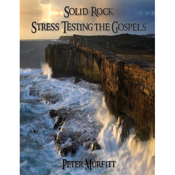 Solid Rock: Stress Testing the Gospels, (Paperback)