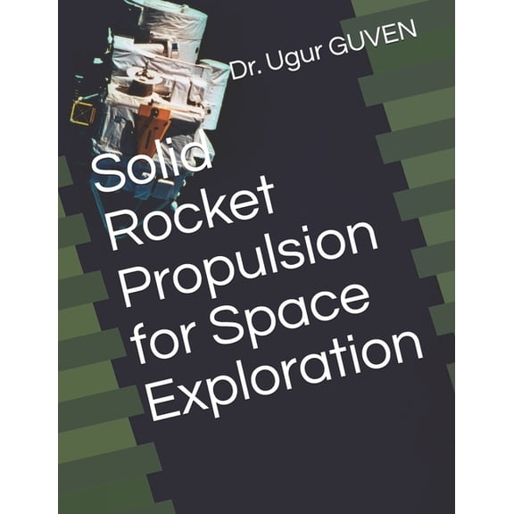 Solid Rocket Propulsion for Space Exploration (Paperback) by Dr. Gurunadh Velidi, Dr. Ugur Guven
