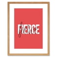 thumbnail image 1 of Solid Simple Words Fierce Art Print Framed Poster Wall Decor 9x7 inch, 1 of 5