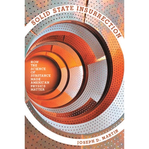 Pre-Owned Solid State Insurrection: How the Science of Substance Made American Physics Matter (Hardcover 9780822945383) by Joseph D Martin