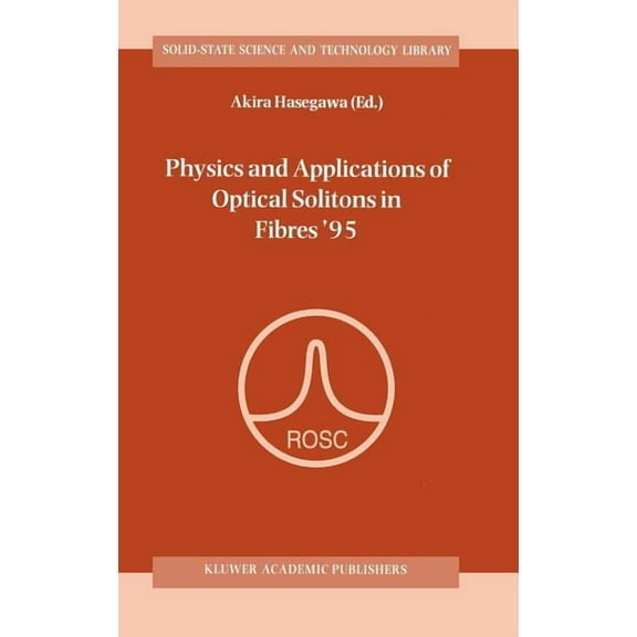 Solid-State Science and Technology Libra Physics and Applications of Optical Solitons in Fibres '95: Proceedings of the Symposium Held in Kyoto, Japan, Nove, Book 3, (Hardcover)