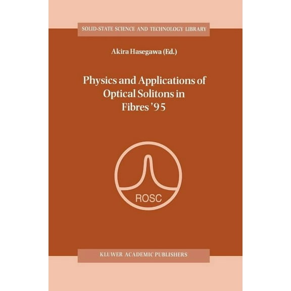 Solid-State Science and Technology Libra Physics and Applications of Optical Solitons in Fibres '95: Proceedings of the Symposium Held in Kyoto, Japan, November , Book 3, (Paperback)