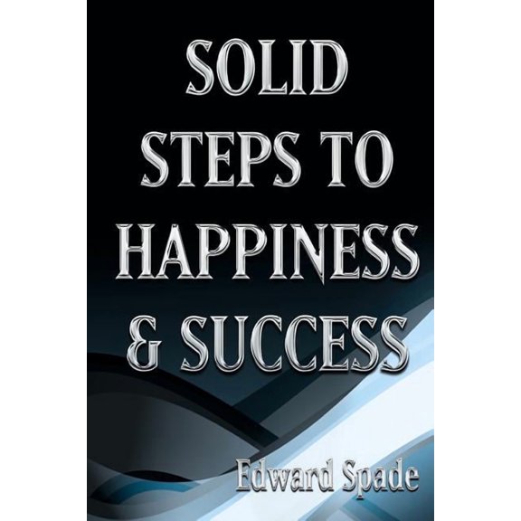 SOLID STEPS To HAPPINESS & SUCCESS: Think Right Do Right Be Right! (Paperback)