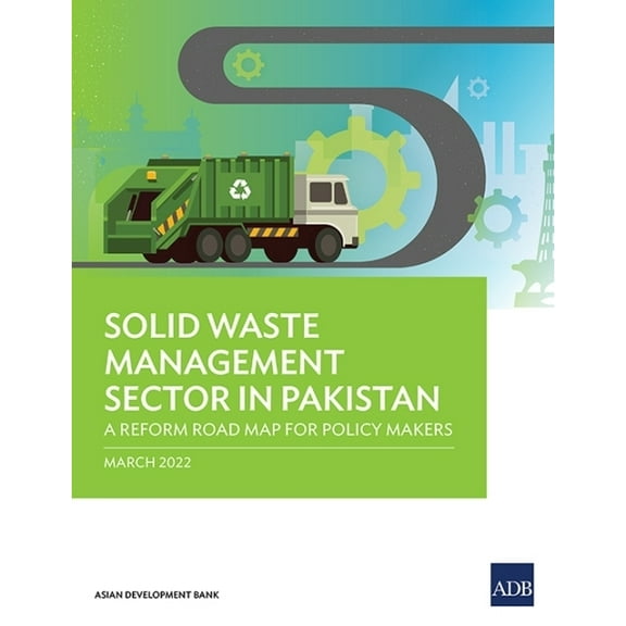 Solid Waste Management Sector in Pakistan: A Reform Road Map for Policy Makers, (Paperback)