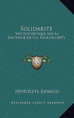 Solidarite: Vue Synthetique Sur La Doctrine de Ch. Fourier (1847) Hardcover