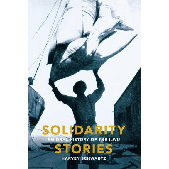 Solidarity Stories: An Oral History of the Ilwu, (Paperback)