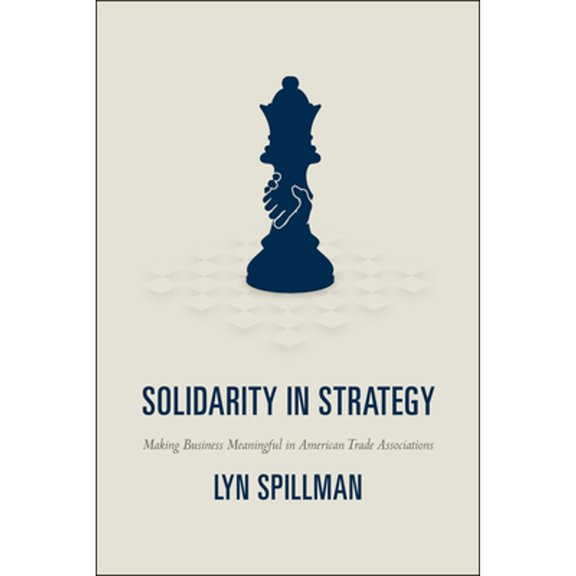 Pre-Owned Solidarity in Strategy: Making Business Meaningful American Trade Associations (Paperback 9780226769578) by Lyn Spillman