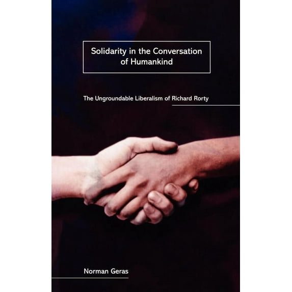 Solidarity in the Conversation of Humankind: The Ungroundable Liberalism of Richard Rorty, (Paperback)