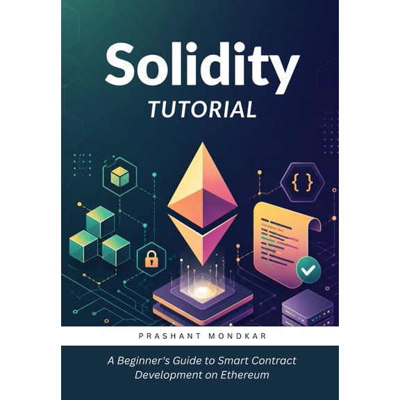 Solidity Tutorial: A Beginner's Guide to Smart Contract Development on Ethereum, (Paperback)