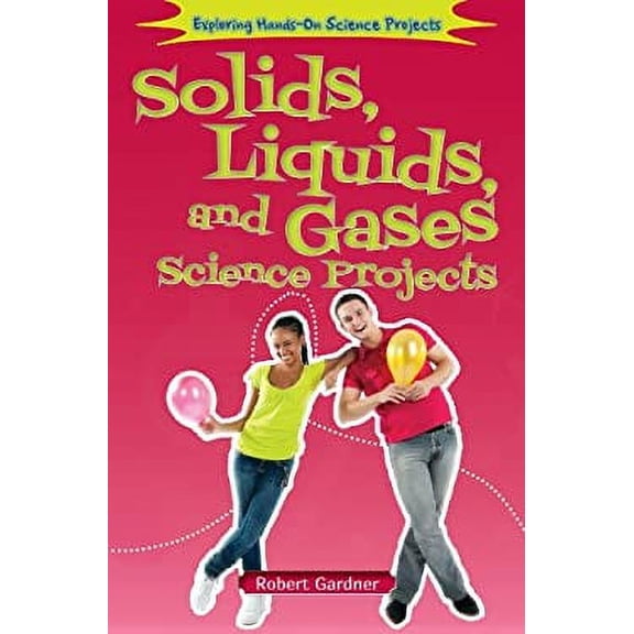 Pre-Owned Solids, Liquids, and Gases Science Projects (Library Binding) 9780766041455