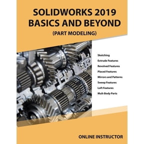 Solidworks 2019 Basics and Beyond: Solidworks 2019 Basics and Beyond (Part Modeling): Part 1 (Paperback)