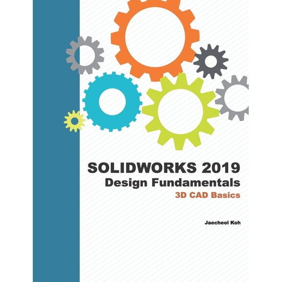 Solidworks 2019 Design Fundamentals: 3D CAD Basics, (Paperback)
