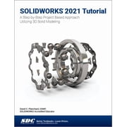 Solidworks 2021 Tutorial A Step-By-Step Project Based Approach Utilizing 3D Modeling Paperback