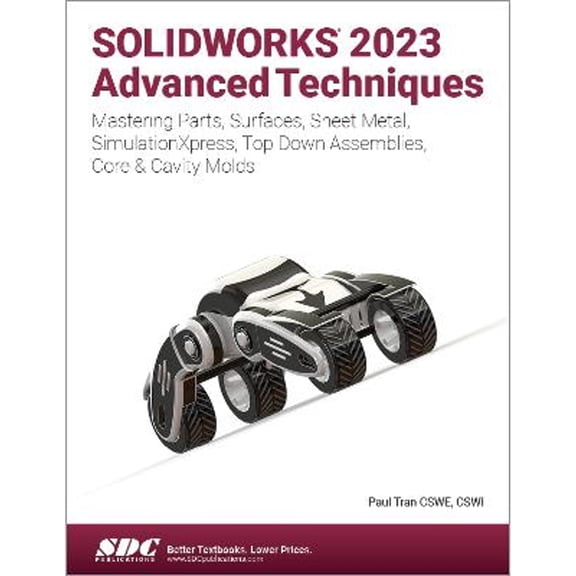 Pre-Owned SOLIDWORKS 2023 Advanced Techniques: Mastering Parts, Surfaces, Sheet Metal, SimulationXpress, Top (Paperback) by Paul Tran