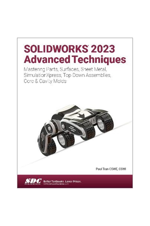 Pre-Owned SOLIDWORKS 2023 Advanced Techniques: Mastering Parts, Surfaces, Sheet Metal, SimulationXpress, Top (Paperback) by Paul Tran