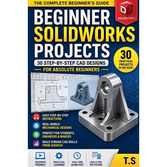 Solidworks Project Beginner SolidWorks Projects: 30 Step-by-Step CAD Designs for Beginners, Book 1, (Paperback)