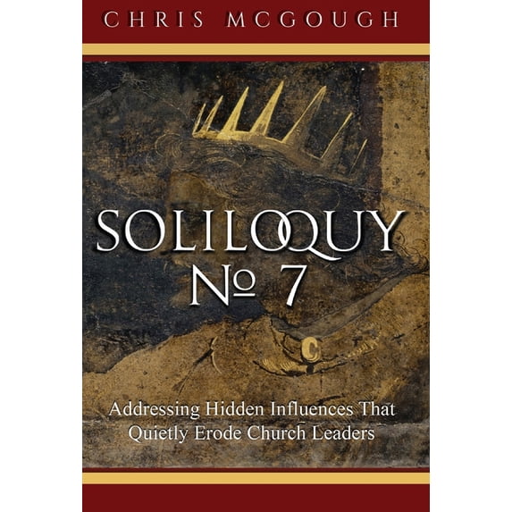 Soliloquy No. 7: Addressing Hidden Influences That Quietly Erode Church Leaders, (Hardcover)