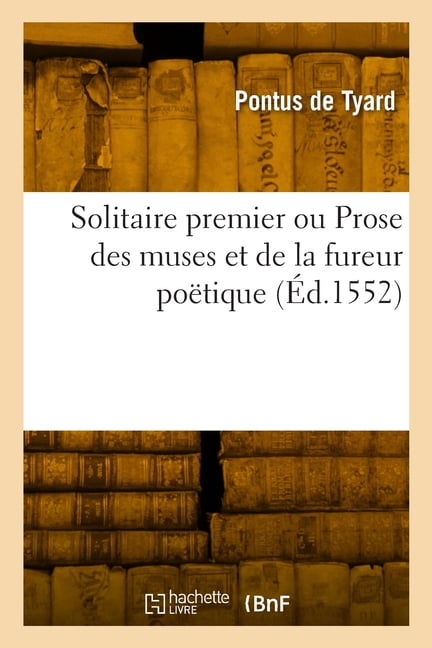 Solitaire premier ou Prose des muses et de la fureur poÃ«tique: Plus, quelques vers liriques, (Paperback)