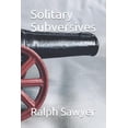 thumbnail image 1 of Solitary Subversives Paperback 1795492880 9781795492881 Ralph D. Sawyer, 1 of 1