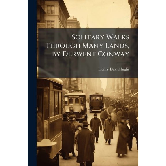 Solitary Walks Through Many Lands, by Derwent Conway (Paperback)