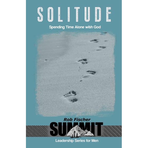 Summit Leadership Series for Men: Solitude: Spending Time Alone with God (Paperback)