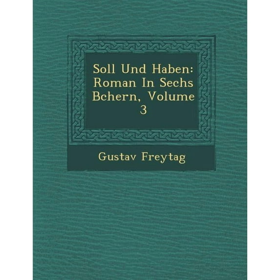 Soll Und Haben: Roman in Sechs B Chern, Volume 3 (Paperback)