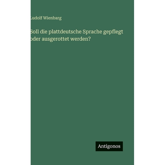 Soll die plattdeutsche Sprache gepflegt oder ausgerottet werden?, (Hardcover)