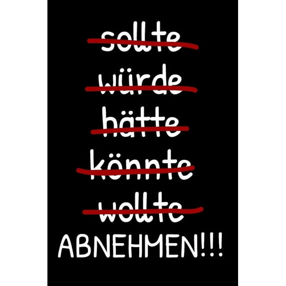 Sollte - würde - hätte - könnte - wollte - ABNEHMEN!!! : Abnehmtagebuch für deine Diät - Tracke deine Ziele, Mahlzeiten, Trinken und Erfolge um dein Wunschgewicht zu erreichen - 3 Monate (Paperback)