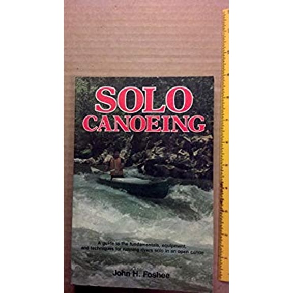 Pre-Owned Solo Canoeing: A Guide to the Fundamentals, Equipment, and Techniques for Running Rivers Solo in an Open Canoe (Paperback) 0811722813 9780811722810