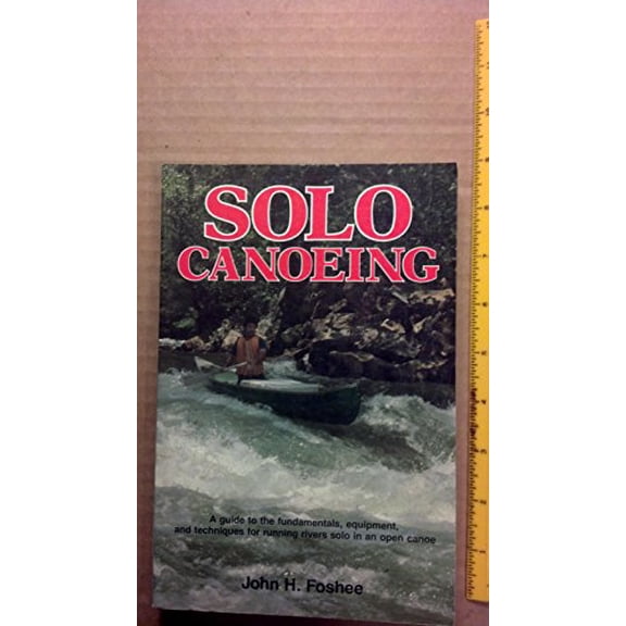 Pre-Owned Solo Canoeing: A Guide to the Fundamentals, Equipment, and Techniques for Running Rivers Solo in an Open Canoe (Paperback) 0811722813 9780811722810