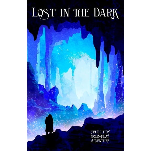 Solo Dmless Lost in the Dark: A Solo 5th Edition Adventure that requires no DM!, (Paperback)