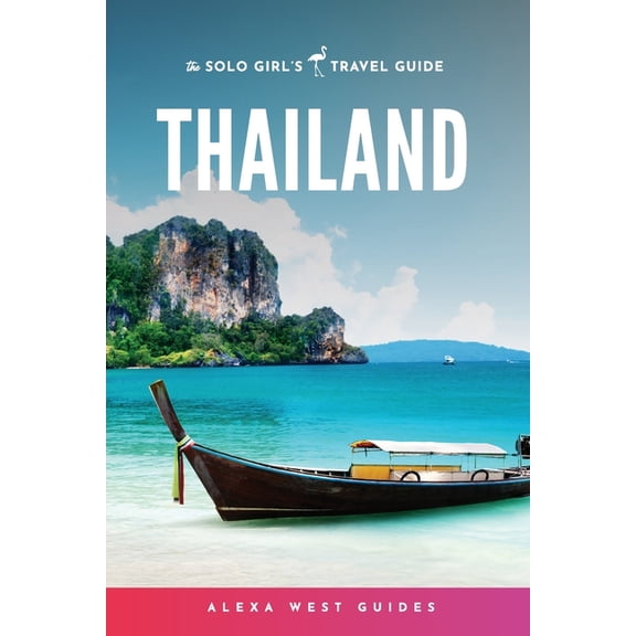 Solo Girl's Travel Guide Thailand: The Solo Girl's Travel Guide, (Paperback)