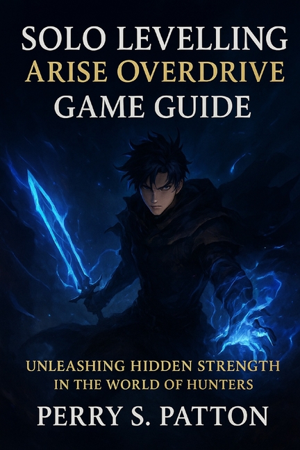 Solo Levelling Arise Overdrive Game Guide: Unleashing Hidden Strength in the World of Hunters, (Paperback)