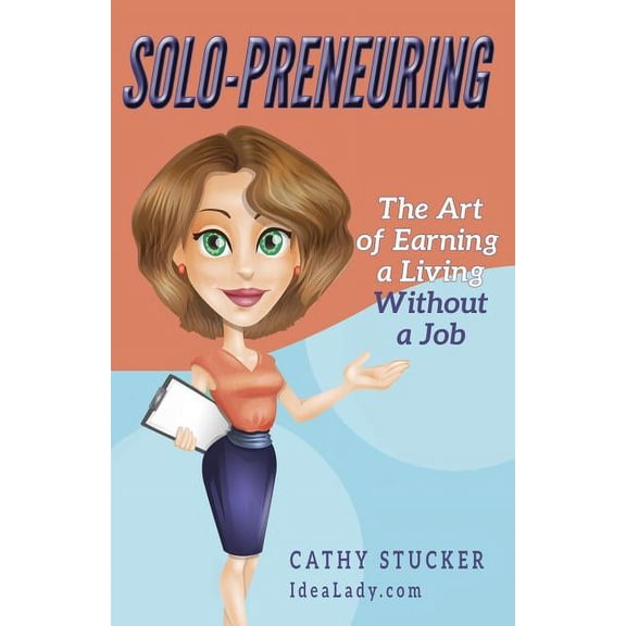 Solo-preneuring: The Art of Earning a Living Without a Job (Paperback) by Cathy Stucker
