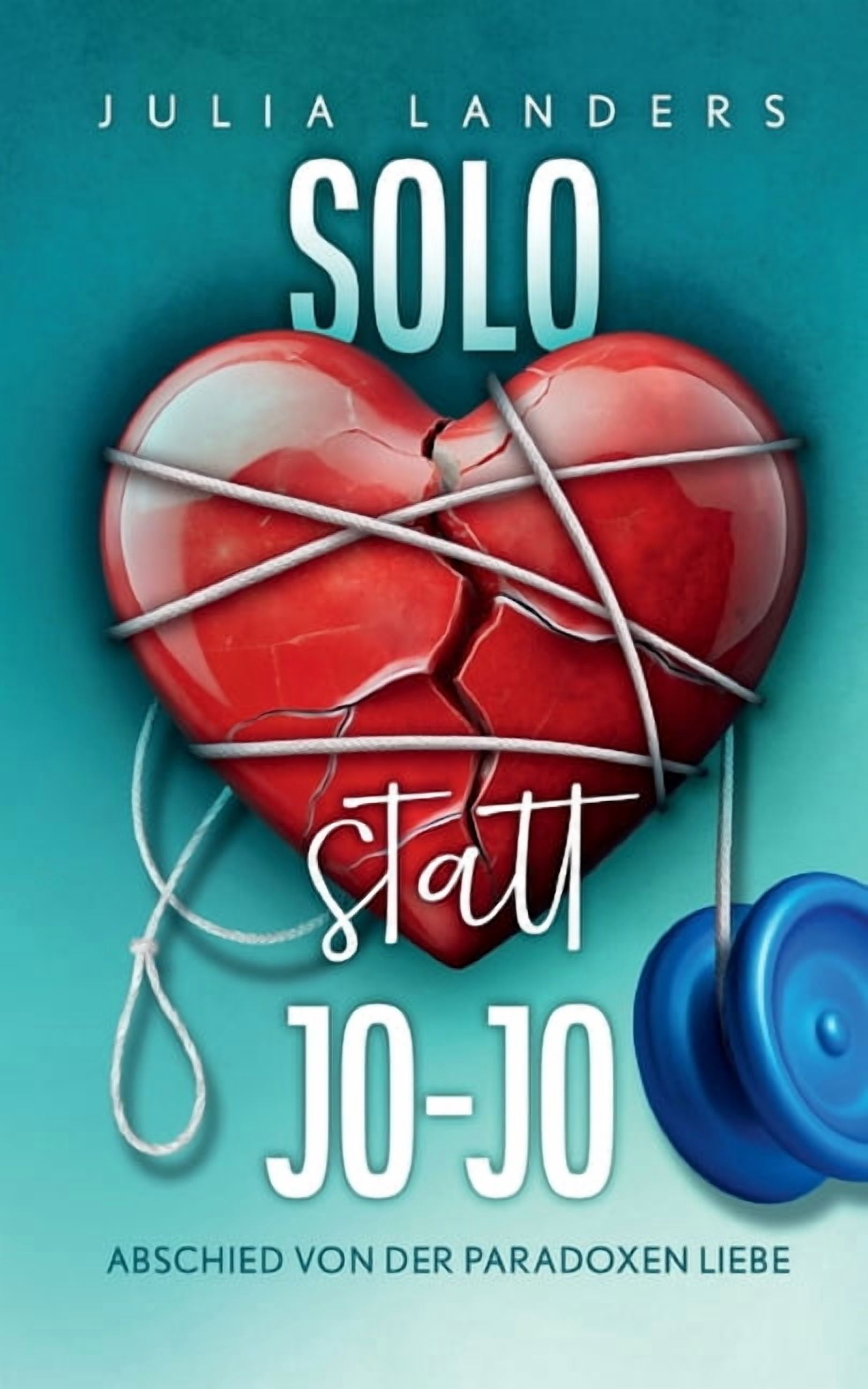 Solo statt Jo-Jo: Abschied von der paradoxen Liebe, (Paperback)