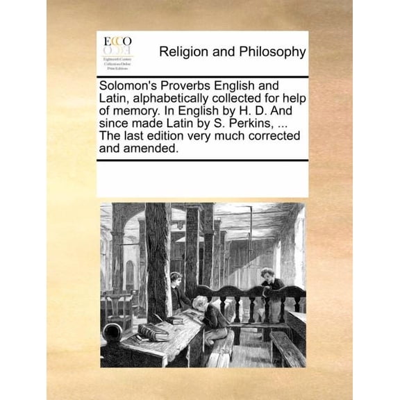 Solomon's Proverbs English and Latin, Alphabetically Collected for Help of Memory. in English by H. D. and Since Made La, (Paperback)