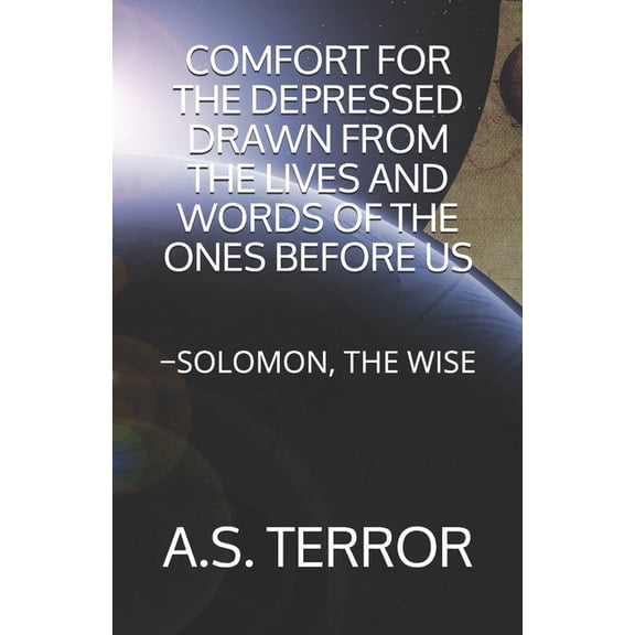 Solomon, the Wise: Comfort for the Depressed Drawn from the Lives and Words of the Ones Before Us: -Solomon, the Wise (Paperback)