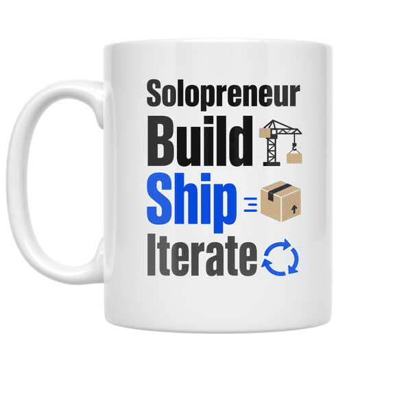 Solopreneur Build Ship Iterate - Solopreneur Theme - 11 oz Ceramic Coffee Mug