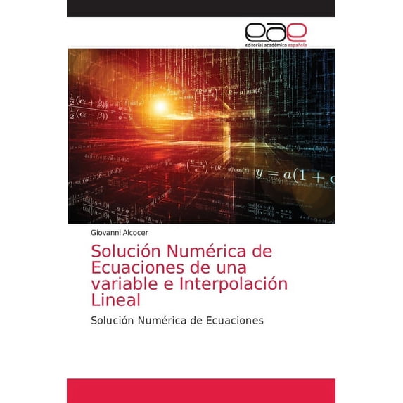 Solución Numérica de Ecuaciones de una variable e Interpolación Lineal (Paperback)